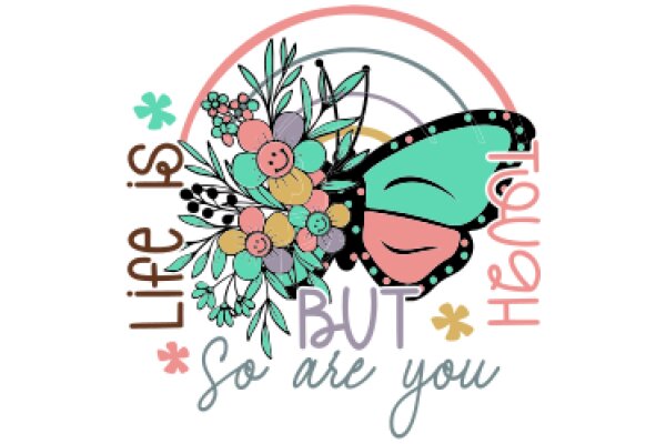 A Whimsical Floral Design with a Touch of Humor: A Colorful Bouquet of Flowers and a Smiling Butterfly, Surrounded by Words of Affection and Life's Simple Pleasures.