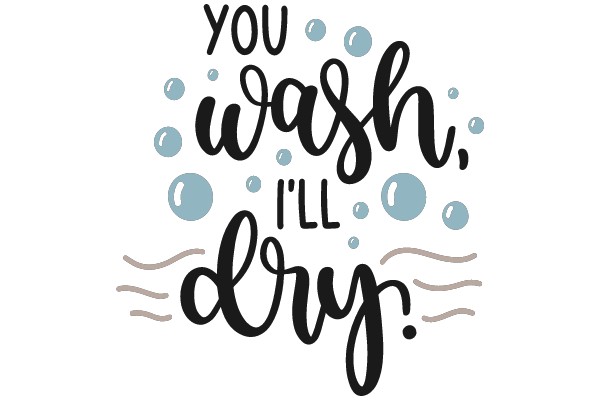 You Wash, I'll Dry!