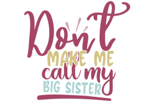 Don't Make Me Call My Big Sister