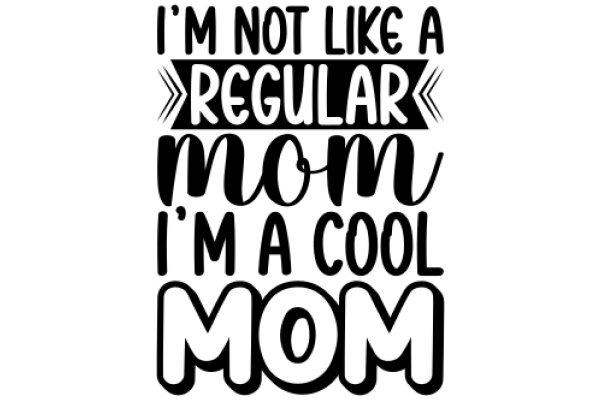 A Humorous Take on Motherhood: 'I'm Not Like a Regular Mom, I'm a Cool Mom'