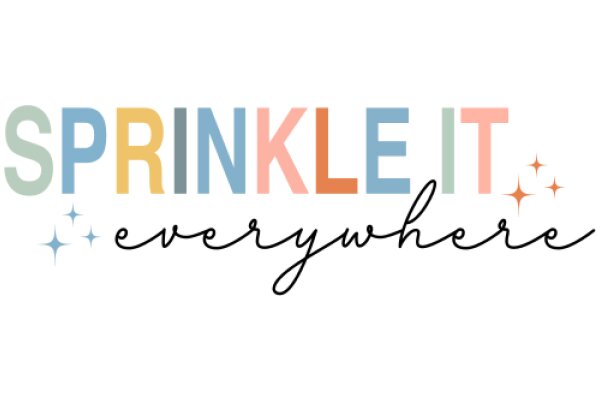 Everywhere You Go, Sprinkle It with Joy and Color