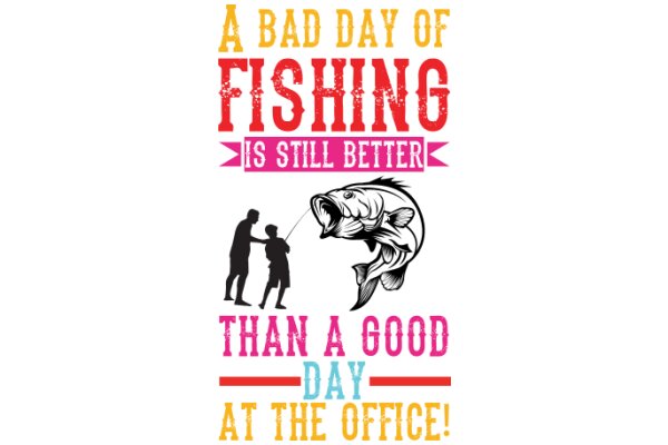 A Bad Day of Fishing Is Still Better Than a Good Day at the Office!
