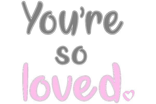 You're so loved.