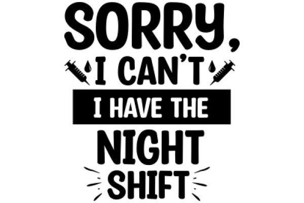 Sorry, I Can't I Have the Night Shift: A Humorous Take on Night Shift Nursing