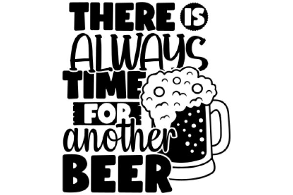There's Always Time for Another Beer: A Playful Advertisement for Beer Lovers