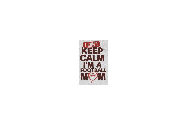 I Can't Keep Calm I'm a Football Mom