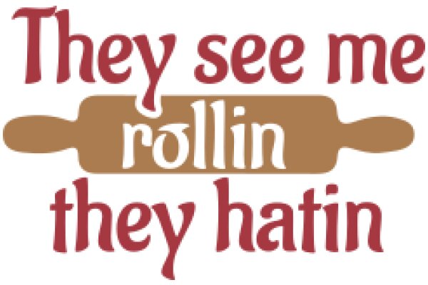 A Humorous Take on the Iconic 'They See Me Rollin' with a Twist: 'They See Me Hatin'