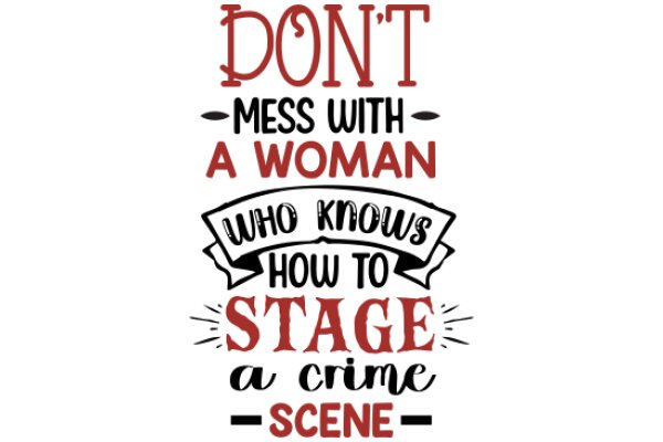 A Humorous Sign on Stage: 'Don't Mess with a Woman Who Knows How to Stage a Crime Scene'