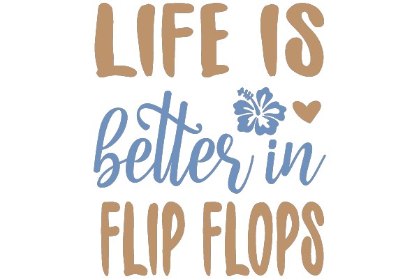 Life is better in flip flops.