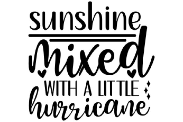 Sunshine Mixed with a Little Hurricane: A Quirky and Cute Slogan for a T-Shirt or Poster