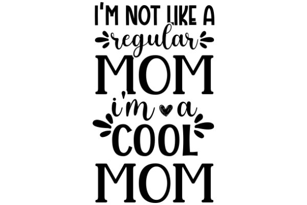 A Humorous Take on Motherhood: 'I'm Not Like a Regular Mom, I'm a Cool Mom'