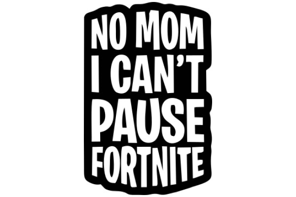 No Mom I Can't Pause Fortnite: A Humorous Take on Parental Concerns