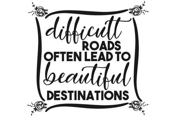 Difficult Roads, Beautiful Destinations