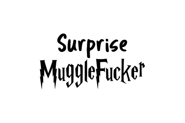 Surprise MuggleFucker
