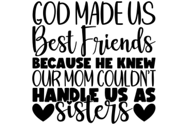 Inspirational Quote: God Made Us Best Friends Because He Knew Our Mom Couldn't Handle Us as Sisters