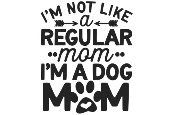 A Humorous Take on a Dog's Perspective: 'I'm Not Like a Regular Mom... I'm a Dog Mom!'