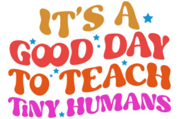Good Day to Teach Tiny Humans: It's a Good Day to Teach Tiny Humans