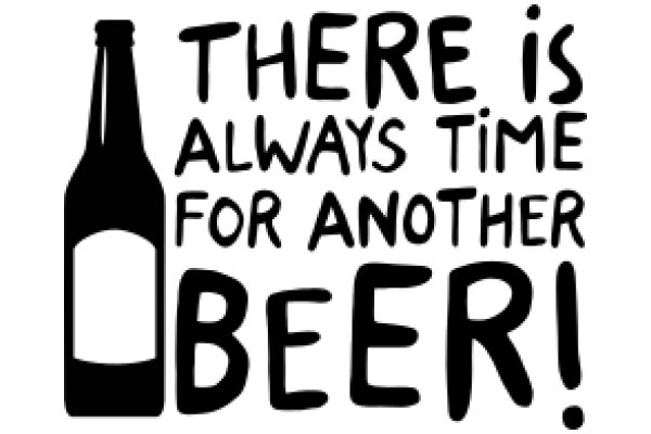 A Humorous Take on Beer Advertising: 'There is Always Time for Another Beer!'