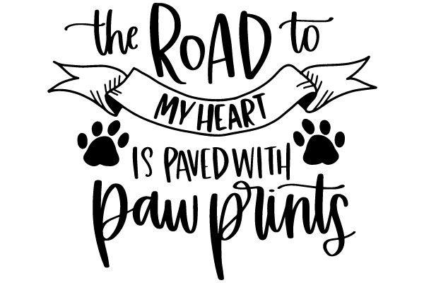 The Road to My Heart is Paved with Paw Prints