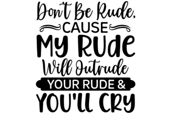 A Humorous Sign: 'Don't Be Rude, Cause My Rude Will Outtrude Your Rude & You'll Cry'