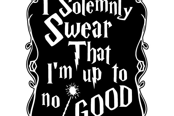 I Solemnly Swear That I'm up to No Good