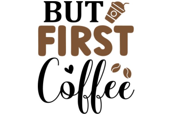But First, Coffee: A Visual Affirmation of the Importance of Coffee in Our Lives
