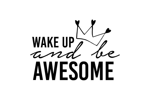 Wake Up and Be Awesome