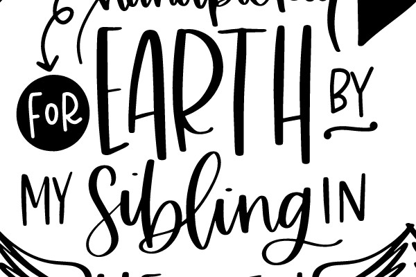 Handpicked for Earth by My Sibling in Heaven