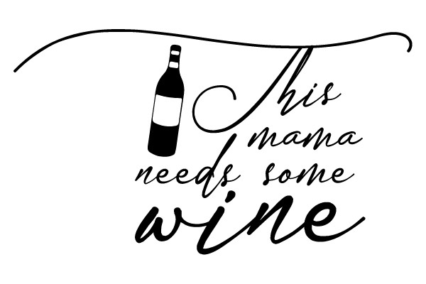 This mama needs some wine.