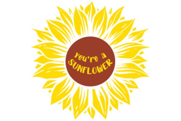 Sunflower with a Message: 'You're a Sunflower'