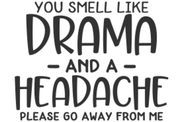 A Humorous Sign: 'You Smell Like Drama and a Headache - Please Go Away from Me'