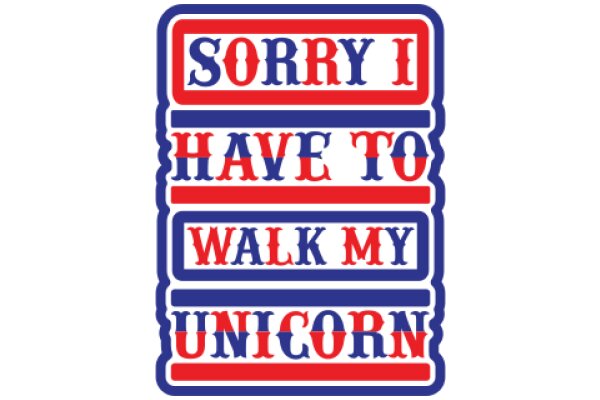 Sorry I Haven't Walked My Unicorn Yet