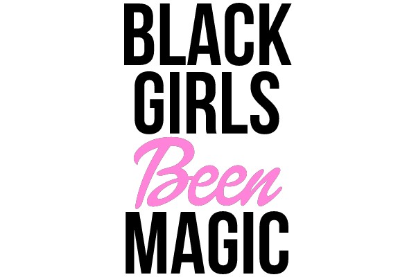 BLACK GIRLS Been MAGIC