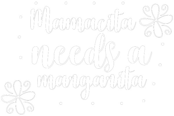 Mamacita Needs a Margarita.