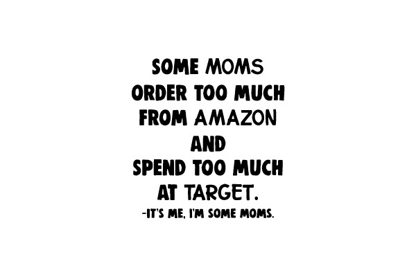 Some Moms Order Too Much From Amazon And Spend Too Much At Target