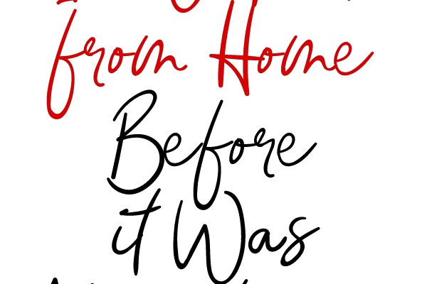 I Worked from Home Before It Was Mainstream