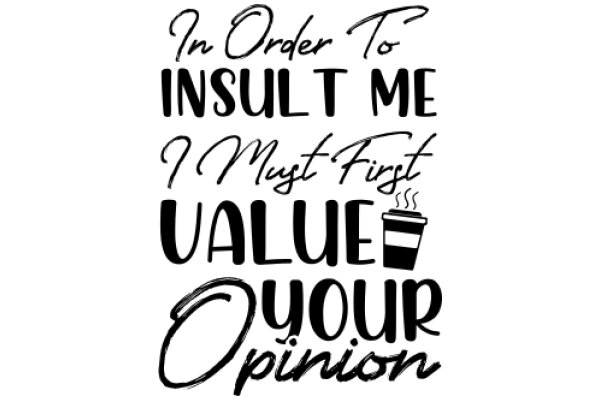 In Order to Insult Me, I Must First Value Your Opinion