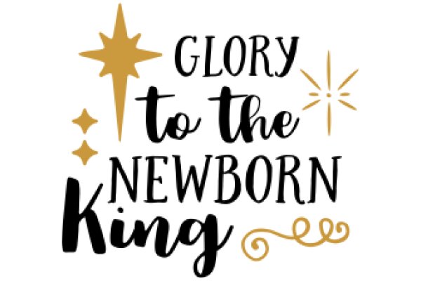 Glory to the Newborn King: A Celebratory Message for a Baby's Birth