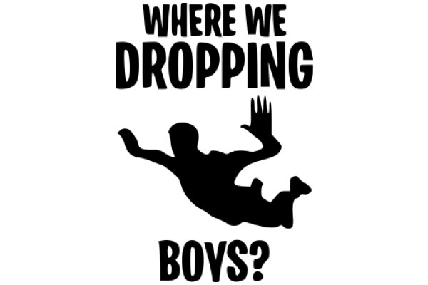 Where We Dropping Boys?