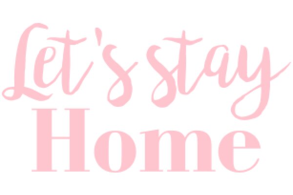 Let's Stay Home: A Message of Comfort and Safety