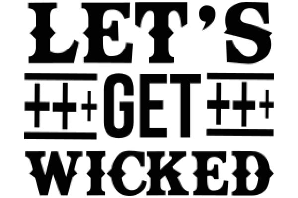 Let's Get Wicked: A Journey Through the Art of Wickedness