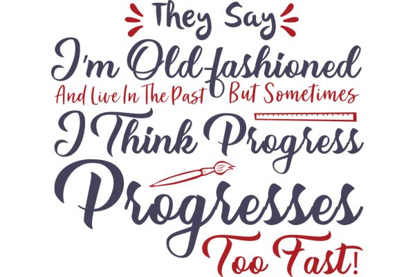 Vintage Wisdom: A Collection of Timeless Quotes on Progress, Old Fashioned Values, and the Importance of Staying True to Yourself