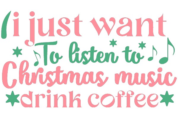 A Festive Message: 'I Just Want To Listen To Christmas Music And Drink Coffee'
