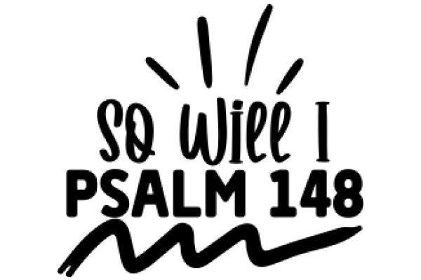 SQ WILE I PSALM 148: A Graphic Design with a Spiritual Theme
