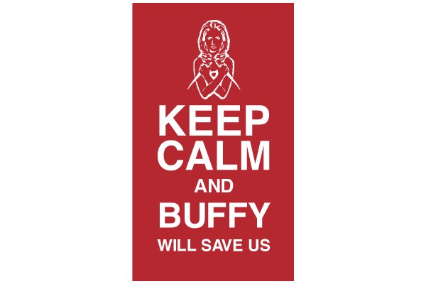 Keep Calm and Buffy Will Save Us