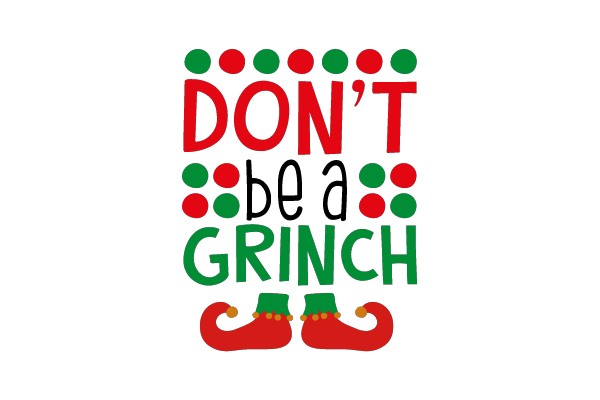 DON'T be a GRINCH