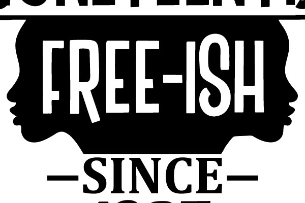 JUNETEENTH FREE-ISH SINCE 1865