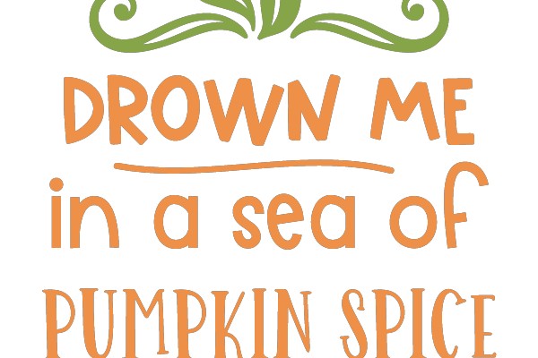 DROWN ME IN A SEA OF PUMPKIN SPICE