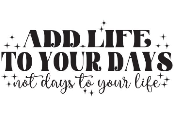 Add Life to Your Days: Not Just Days, but a Life of Stars