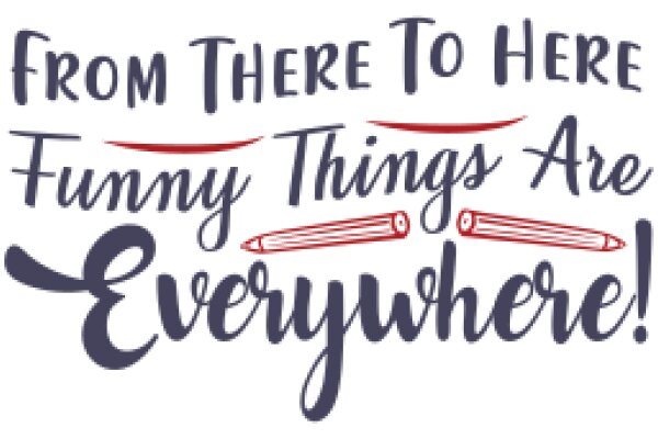 From Here to There: Funny Things Everywhere!